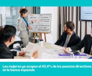 Las mujeres ya ocupan el 43,4% de los puestos directivos en la banca española