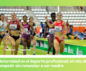 Maternidad en el deporte profesional: el reto de competir sin renunciar a ser madre