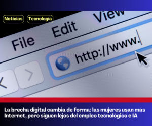 La brecha digital cambia de forma: las mujeres usan más Internet, pero siguen lejos del empleo tecnológico e IA
