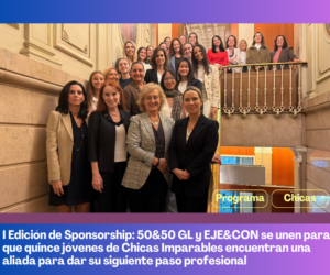I Edición de Sponsorship: 50&50 GL y EJE&CON se unen para que quince jóvenes de Chicas Imparables encuentran una aliada para dar su siguiente paso profesional
